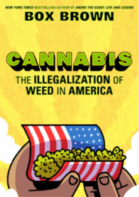 Cannabis: The Illegalization of Weed in America by Box Brown