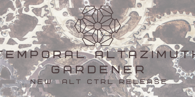 Temporal Altazimuth – Gardener Is Back On ALT CTRL