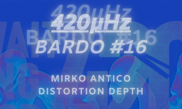 Mirko Antico Pushes Distortion On 420µHz Bardo 16